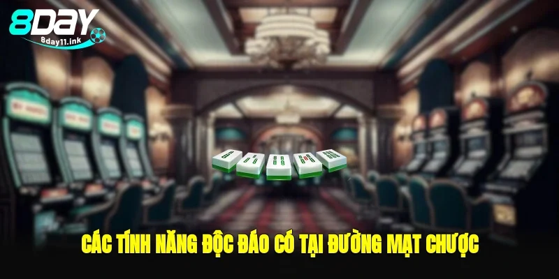 Các tính năng độc đáo có tại đường mạt chược