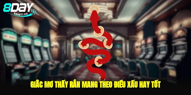 Giâc mơ thấy rắn mang theo điều xấu hay tốt