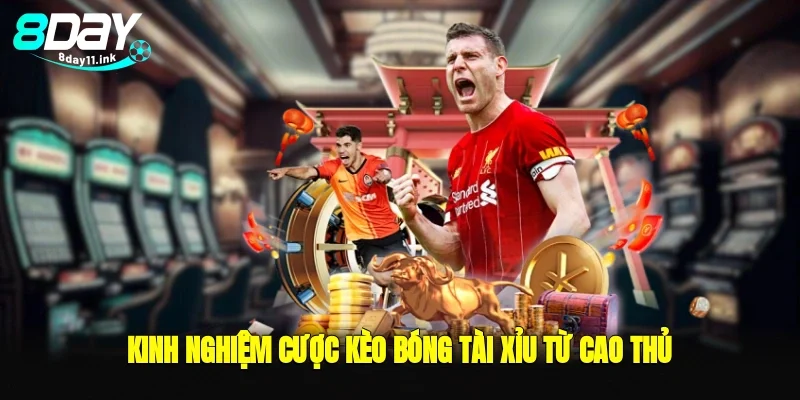 Kinh nghiệm cược kèo bóng tài xỉu từ cao thủ