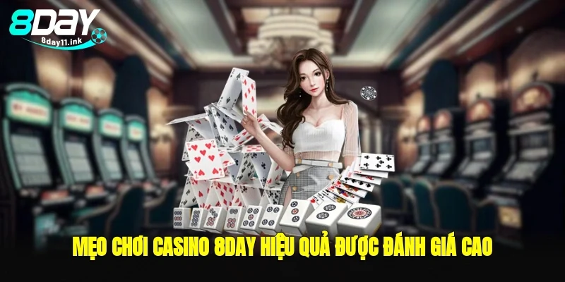 Mẹo chơi casino 8day hiệu quả được đánh giá cao
