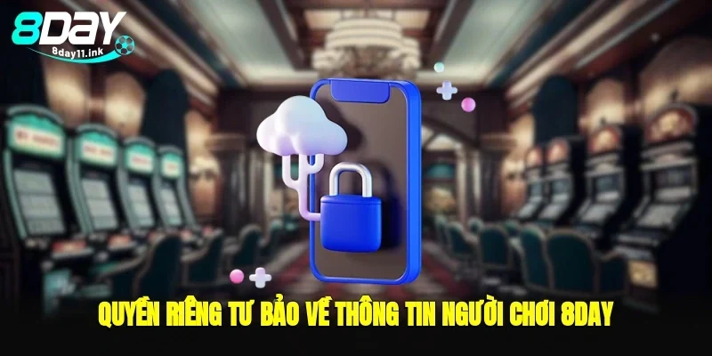 Quyền riêng tư bảo về thông tin người chơi 8day