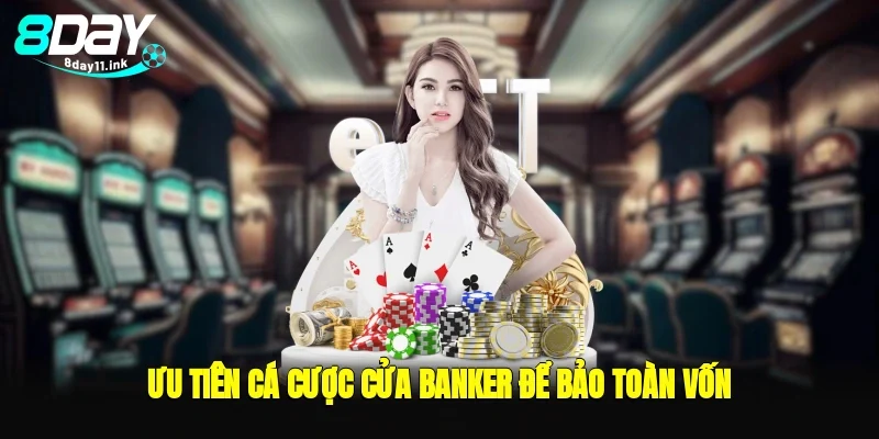 Ưu tiên cá cược cửa banker để bảo toàn vốn