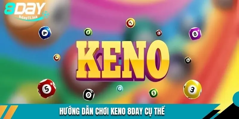 Hướng dẫn chơi keno 8DAY cụ thể