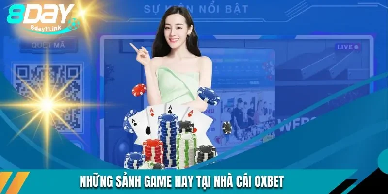 Thống kê những sảnh game ấn tượng tại nhà cái OXBET