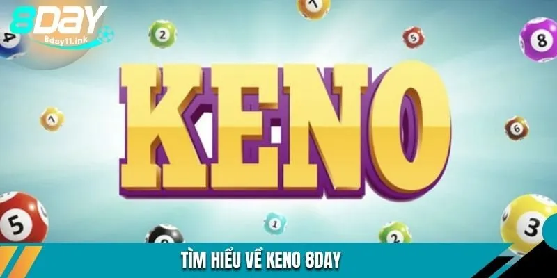 Tìm hiểu về keno 8DAY