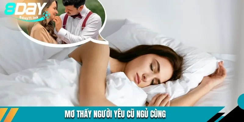 Mơ thấy người yêu cũ ngủ chung với mình